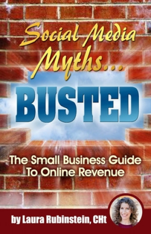 Książka Social Media Myths BUSTED: The Small Business Guide To Online Revenue Viveka von Rosen