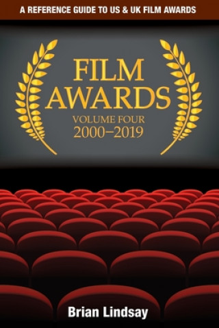 Könyv Film Awards: A Reference Guide to US & UK Film Awards Volume Four 2000-2019 