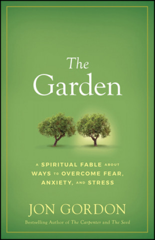 Kniha Garden - A Spiritual Fable About Ways to Overcome Fear, Anxiety, and Stress 