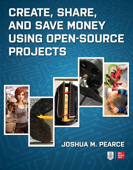 Kniha Create, Share, and Save Money Using Open-Source Projects Joshua Pearce