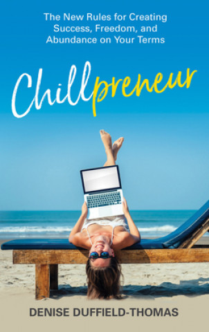 Könyv Chillpreneur: The New Rules for Creating Success, Freedom, and Abundance on Your Terms 