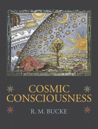 Kniha Cosmic Consciousness: A Study in the Evolution of the Human Mind 