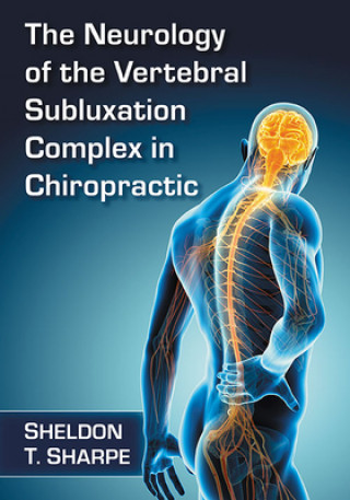 Knjiga Neurology of the Vertebral Subluxation Complex in Chiropractic Sheldon T. Sharpe