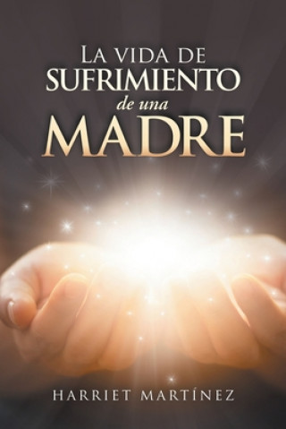 Knjiga Vida De Sufrimiento De Una Madre Harriet Martínez