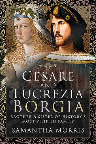 Knjiga Cesare and Lucrezia Borgia: Brother and Sister of History's Most Vilified Family 