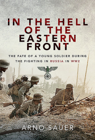 Kniha In the Hell of the Eastern Front: The Fate of a Young Soldier During the Fighting in Russia in WW2 