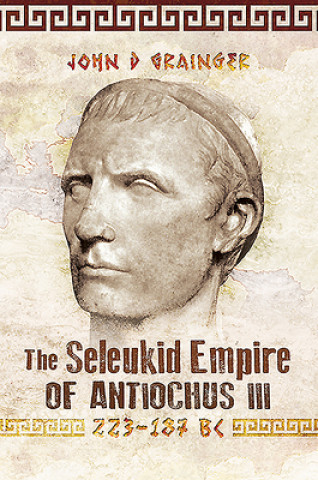 Kniha Seleukid Empire of Antiochus III, 223-187 BC 