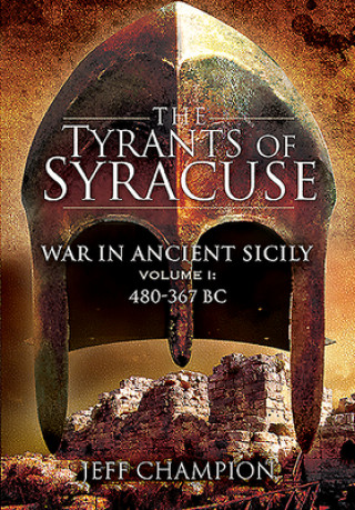 Carte The Tyrants of Syracuse: War in Ancient Sicily: Volume I - 480-367 BC 