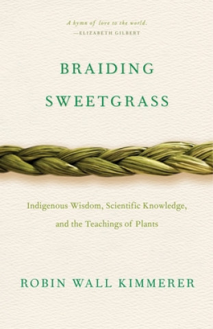 Kniha Braiding Sweetgrass: Indigenous Wisdom, Scientific Knowledge and the Teachings of Plants 