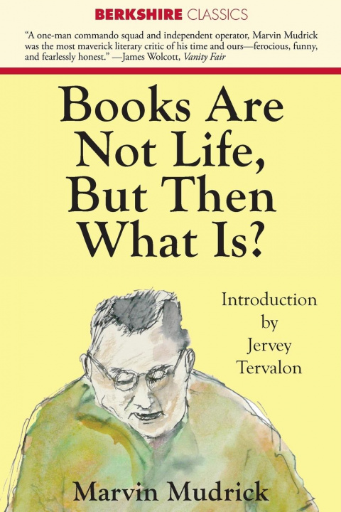 Knjiga Books Are Not Life But Then What Is? Marvin Mudrick