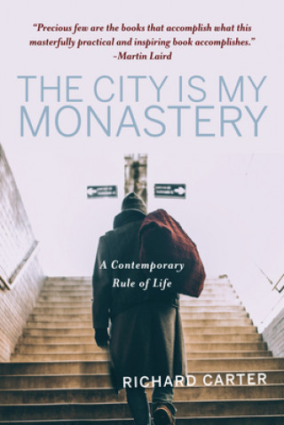 Kniha The City Is My Monastery: A Contemporary Rule of Life Samuel Wells