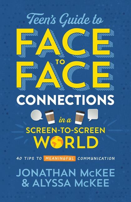 Kniha The Teen's Guide to Face-To-Face Connections in a Screen-To-Screen World: 40 Tips to Meaningful Communication Alyssa McKee
