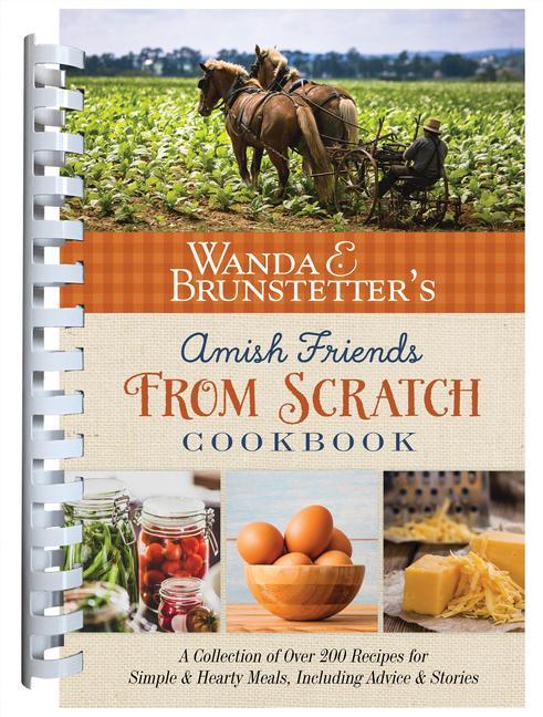 Kniha Wanda E. Brunstetter's Amish Friends from Scratch Cookbook: A Collection of Over 270 Recipes for Simple Hearty Meals and More 