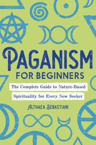 Książka Paganism for Beginners: The Complete Guide to Nature-Based Spirituality for Every New Seeker 