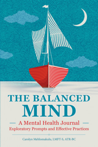 Kniha The Balanced Mind: A Mental Health Journal: Exploratory Prompts and Effective Practices 