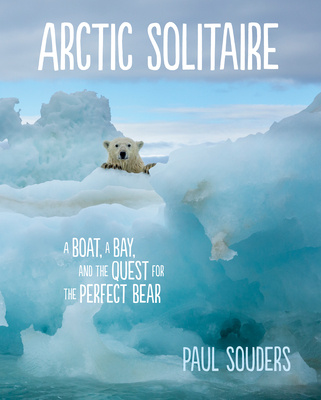 Kniha Arctic Solitaire: A Boat, a Bay, and the Quest for the Perfect Bear 