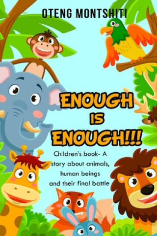 Carte Enough is Enough: Children's book- A story about Animals, human beings and their final battle 