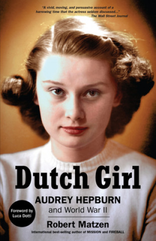 Книга Dutch Girl: Audrey Hepburn and World War II Luca Dotti