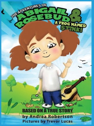 Livre Adventures of Abigail Rosebud And A Frog Named Stink! Trevor T. Lucas