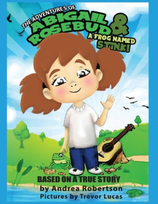 Libro Adventures of Abigail Rosebud And A Frog Named Stink! Trevor T. Lucas