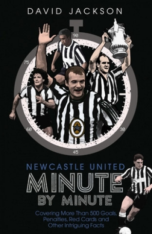 Kniha Newcastle United Minute by Minute 