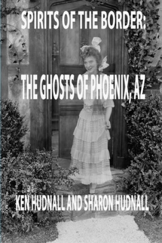 Książka Spirits of the Border: Ghosts of Phoenix, AZ Sharon Hudnall