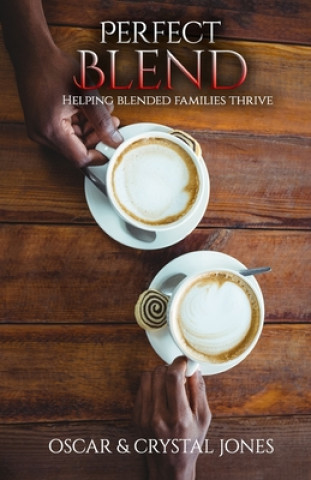 Knjiga Perfect Blend: Helping Stepfamilies thrive Oscar Jones