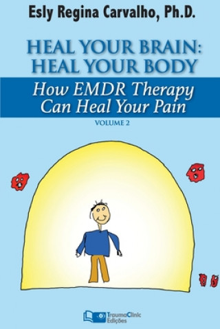 Könyv Heal Your Brain: Heal Your Body: How EMDR Therapy Can Heal Your Body by Healing Your Brain 