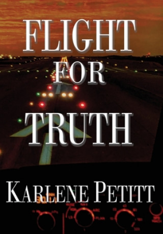 Knjiga Flight For Truth Petitt Karlene K Petitt