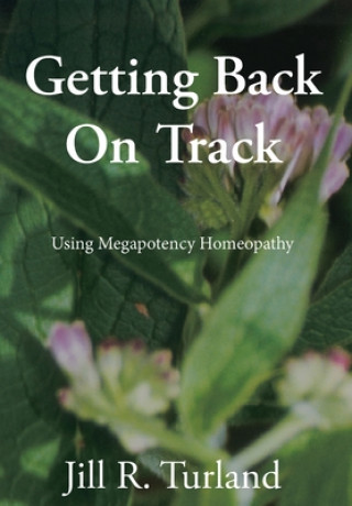 Książka Getting Back On Track: Using Megapotency Homeopathy 