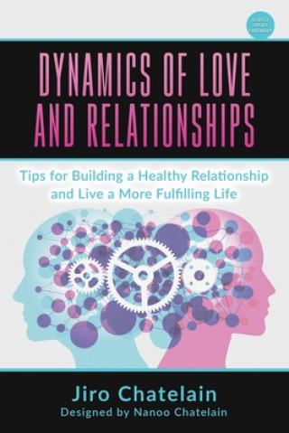 Könyv Dynamics of Love and Relationships: Tips for Building a Healthy Relationship and Live a More Fulfilling Life 