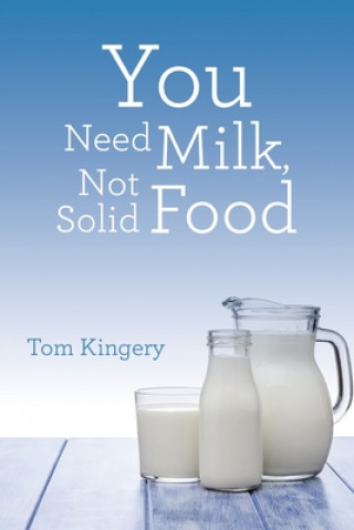 Knjiga You Need Milk, Not Solid Food Tom Kingery