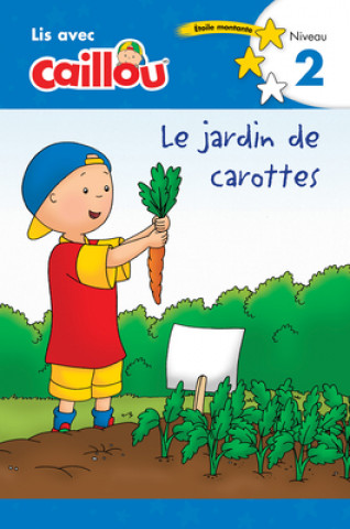 Carte Caillou: Le Jardin de Carottes - Lis Avec Caillou, Niveau 2 (French Édition of Caillou: The Carrot Patch) Eric Sevigny
