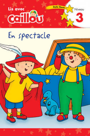 Книга Caillou En Spectacle - Lis Avec Caillou, Niveau 3 (French Édition of Caillou: On Stage) Eric Sevigny