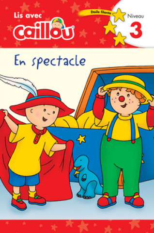 Carte Caillou En Spectacle - Lis Avec Caillou, Niveau 3 (French Édition of Caillou: On Stage) Eric Sevigny