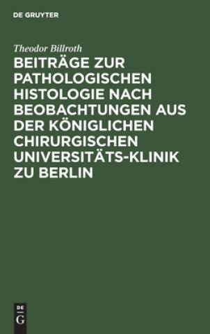 Книга Beitrage Zur Pathologischen Histologie Nach Beobachtungen Aus Der Koeniglichen Chirurgischen Universitats-Klinik Zu Berlin 