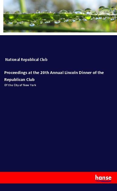 Könyv Proceedings at the 20th Annual Lincoln Dinner of the Republican Club 