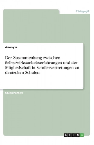 Книга Der Zusammenhang zwischen Selbstwirksamkeitserfahrungen und der Mitgliedschaft in Schülervertretungen an deutschen Schulen 