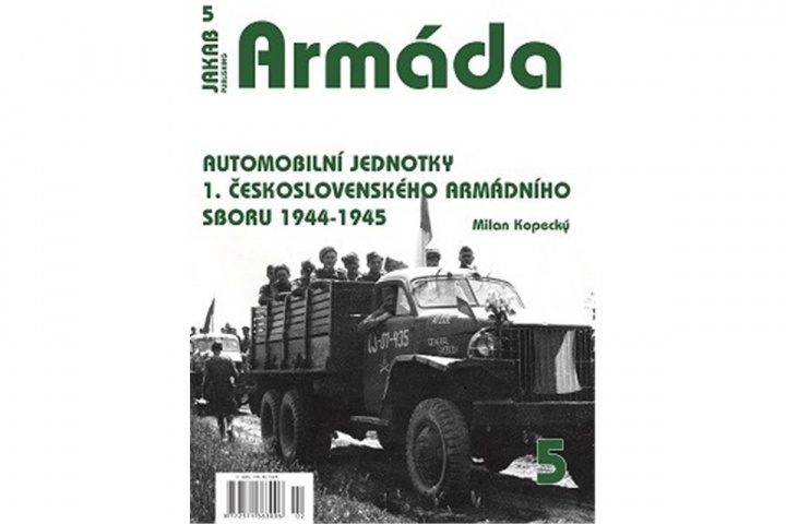 Kniha Armáda 5 - Automobilní jednotky 1. československého armádního sboru 1944-1945 Milan Kopecký