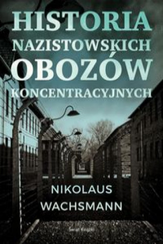 Carte Historia nazistowskich obozów koncentracyjnych Wachsmann Nikolaus