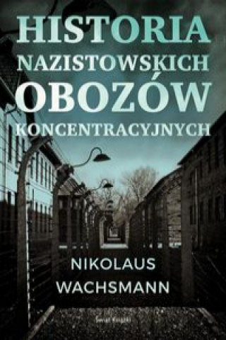 Kniha Historia nazistowskich obozów koncentracyjnych Wachsmann Nikolaus