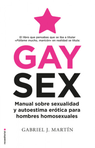 Kniha Gay Sex. Manual Sobre Sexualidad Y Autoestima Erótica Para Hombres Homosexuales / Gay Sex. a Manual for Gay Men 