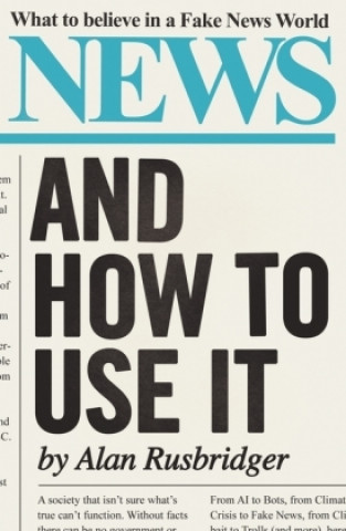 Kniha News and How to Use It Alan Rusbridger