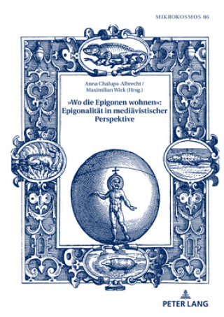 Knjiga "Wo Die Epigonen Wohnen" Epigonalitaet in Mediaevistischer Perspektive Anna Chalupa-Albrecht