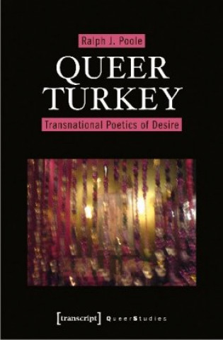 Knjiga Queer Turkey - Transnational Poetics of Desire Ralph J. Poole