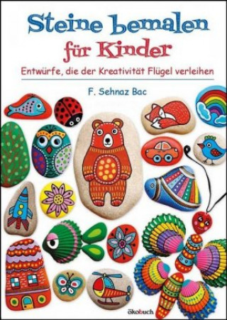 Kniha Steine bemalen für Kinder F. Sehnaz Bac