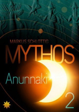 Kniha Mythos Anunnaki - Band 2 Markus Schlottig