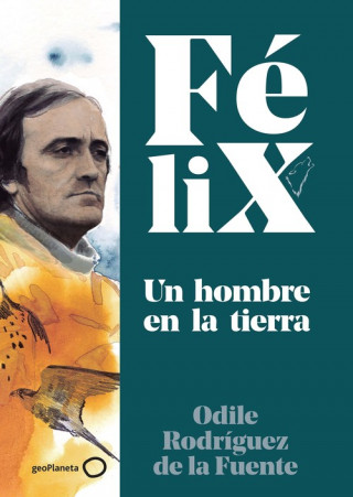 Könyv Félix. Un hombre en la tierra ODILE RODRIGUEZ DE LA FUENTE