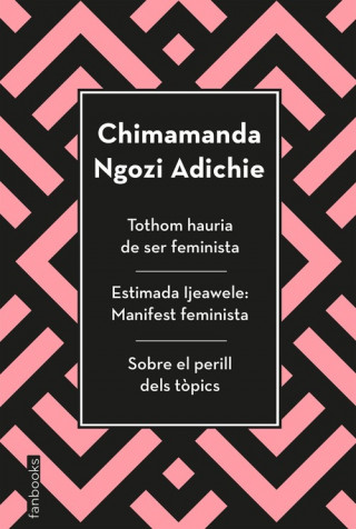 Kniha Tothom hauria de ser feminista, Estimada Ijeawele i Sobre el perill dels tòpics CHIMAMANDA NGOZI ADICHIE