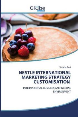 Könyv Nestle International Marketing Strategy Customisation Verkha Rani